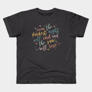 even the darkest night will end and the sun will rise Kids T-Shirt